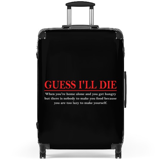 Guess I’ll D!e When You're Home Alone And You Get Suitcases
