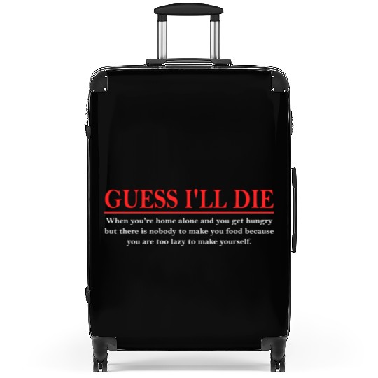 Guess I’ll D!e When You're Home Alone And You Get Suitcases