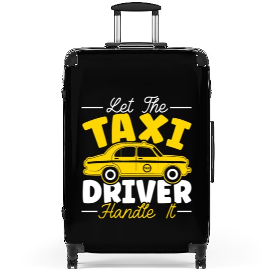 Let The Taxi Driver Handle It Taxicab Cab Driver Suitcases