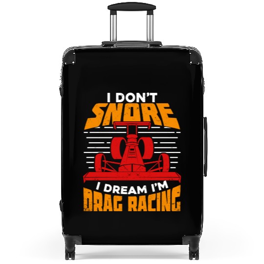 I Don t Snore I Dream I m Drag Racing Suitcases