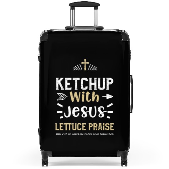 Ketchup With Jesus Lettuce Prais... Suitcases