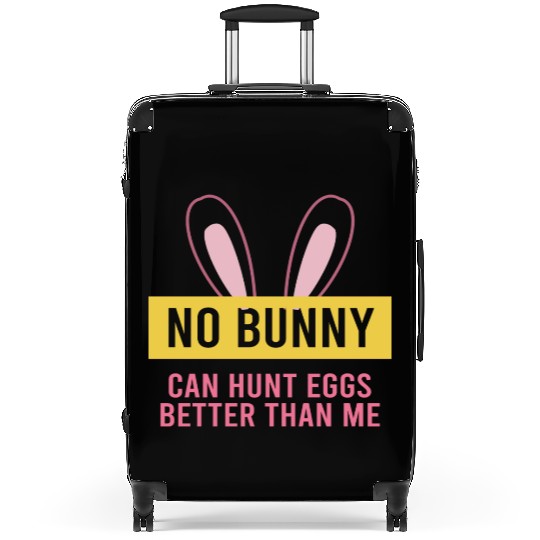 No Bunny Can Hunt Eggs Better Than Me Suitcases