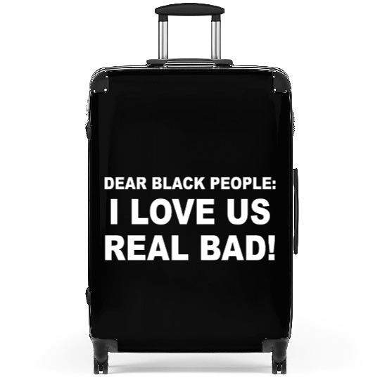 Dear Black People: I Love Us Real Bad! Suitcases