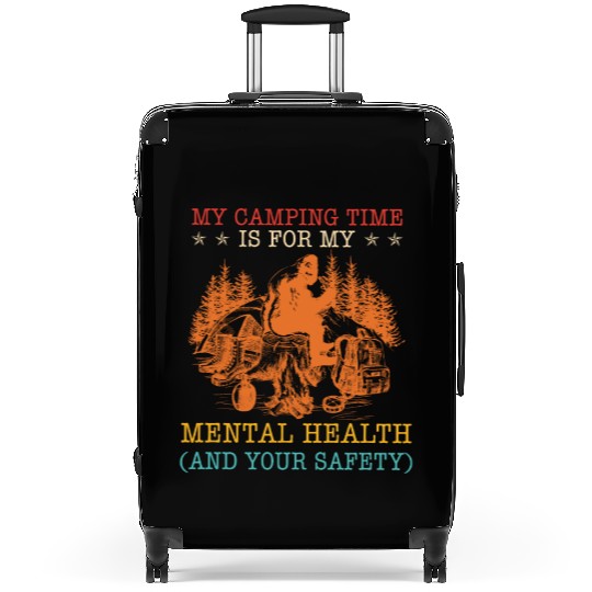 My Camping Time Is For My Mental Health And Your S Suitcases