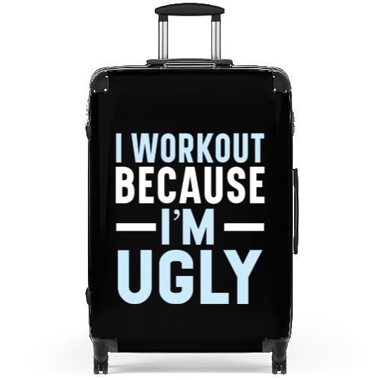 I Workout Because I'm Ugly Trainer Gym Fitness Suitcases