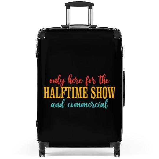 Only Here For The Halftime Show And Commercial Suitcases