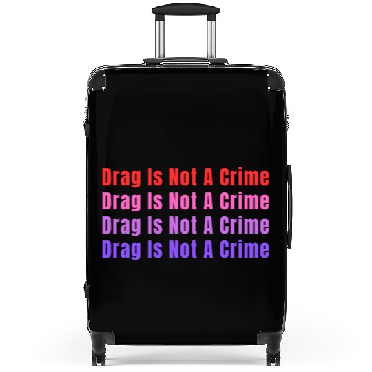 Drag Is Not A Crime Suitcases