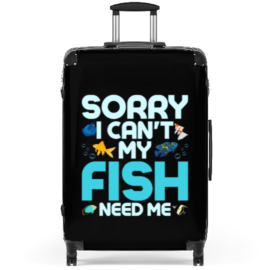 Sorry I Can't My Fish Need Me Fish Keeping Aquariu Suitcases