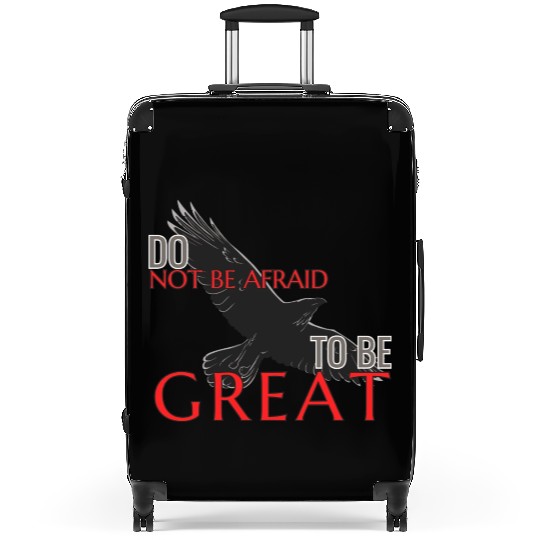 Do Not Be Afraid To Be Great Suitcases