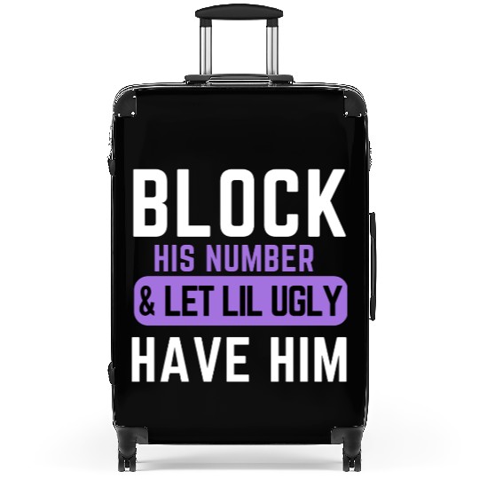 Block His Number And Let Lil Ugly Have Him Suitcases