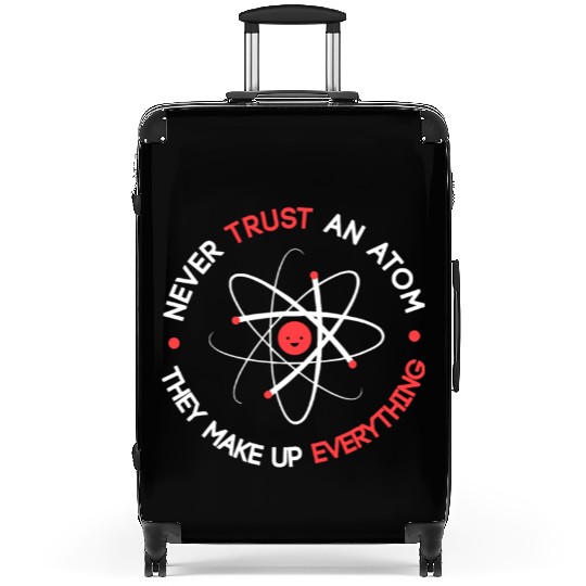 Funny Never Trust an Atom They Make up Everything Suitcases