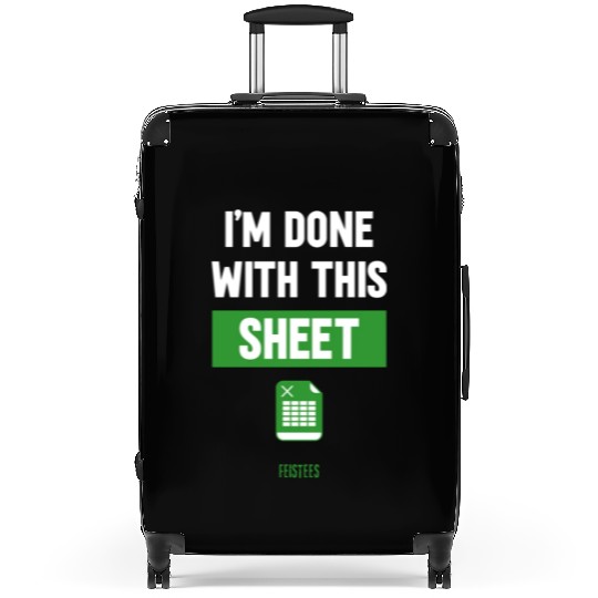 Funny Excel Gift, I'm done with this sheet Suitcases
