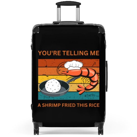 Youre Telling Me A Shrimp Fried This Rice Suitcases