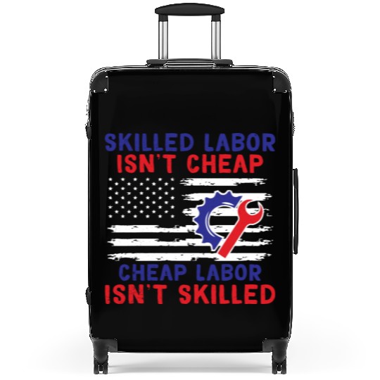 American Flag Skilled Labor Isn't Cheap Labor Day Suitcases