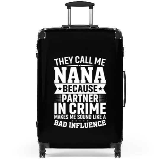 They Call Me Nana Because Partner in Crime Funny Suitcases