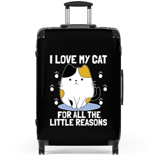 I Love My Cat For All The Little Reasons Cat Suitcases