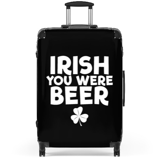 Irish You Were Beer St. Patrick's Day Irish Beerst Suitcases