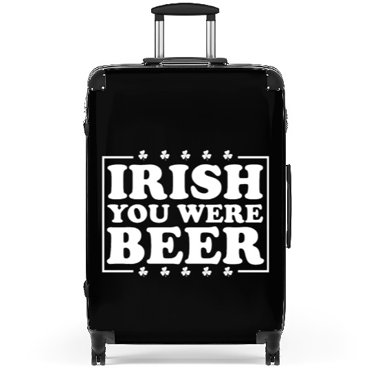 Irish You Were Beer St. Patrick's Day Irish Beerme Suitcases