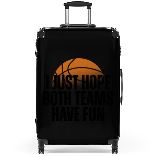 Basketball I Just Hope Both Teams Have Fun Lovers Suitcases