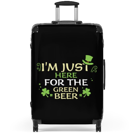 I'm Just Here For The Green Beer Suitcases