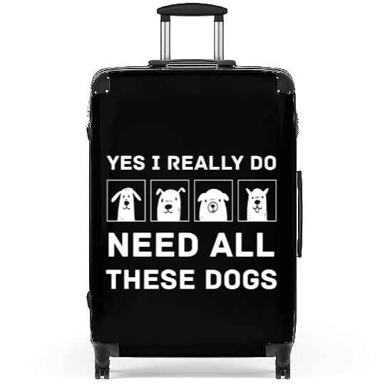 Need All These Dogs Gift For Dog Lover Dog Rescue Suitcases