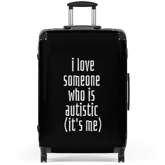 I love someone who is Autistic (it's me) Classic T Suitcases