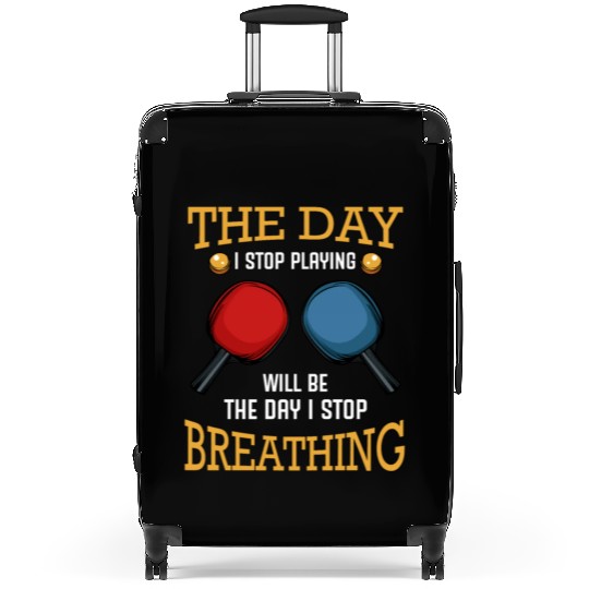The day Stop Playing Table tennis Breathing Suitcases