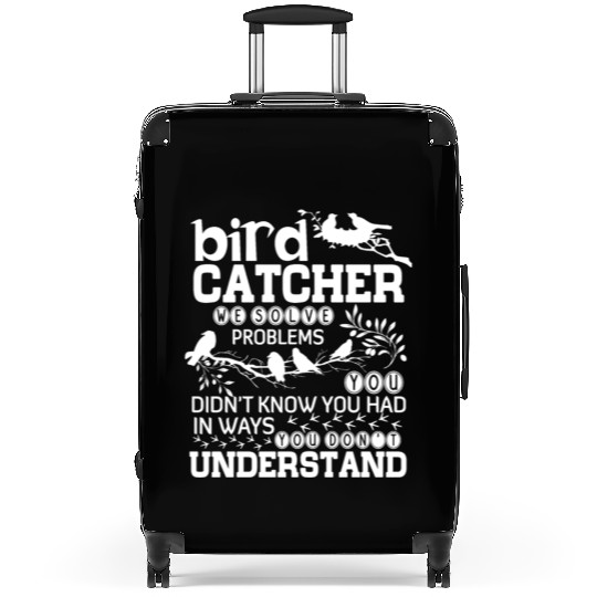 Bird Catcher We Solve Problems Suitcases
