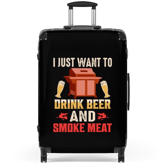 I Just Want To Drink Beer And Smoke Meat Smoker BB Suitcases