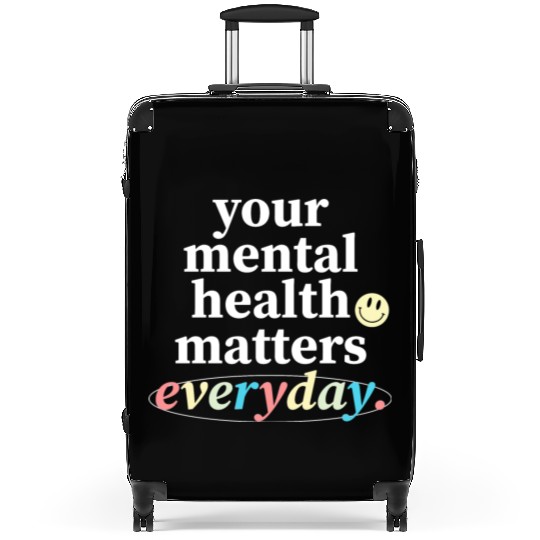 Your Mental Health Matters Everyday. Suitcases
