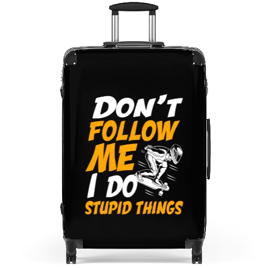 Longboarding Dont Follow Me I Do Stupid Things Suitcases