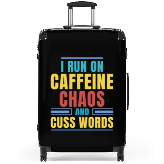 I RUN ON CAFFEINE CHAOS AND CUSS WORDS Suitcases