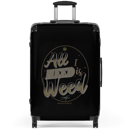 All I Need Is Weed Cannabis -Funny Graphic Suitcases