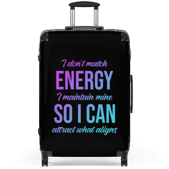 I Don't Match Energy I Maintain Mine Suitcases