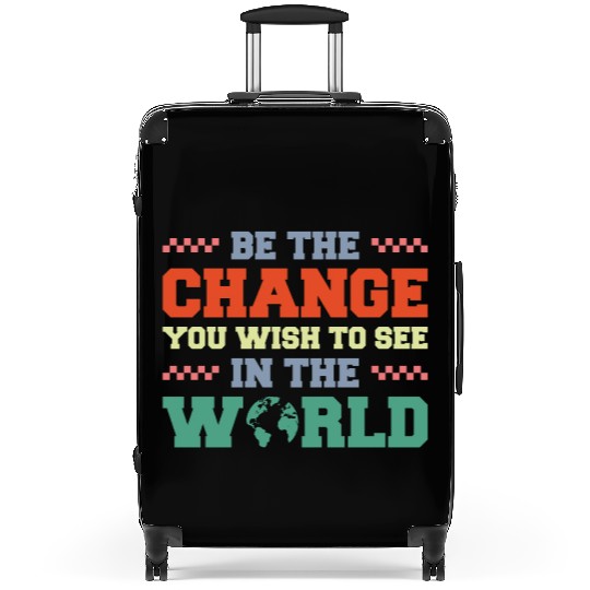 BE THE CHANGE YOU WISH TO SEE IN THE WORLD Suitcases