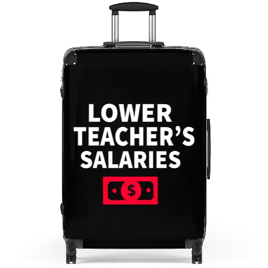Lower Teacher Salaries Suitcases