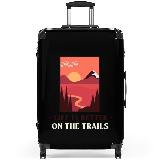 Life Is Better On The Trails | Outdoors Lover Suitcases