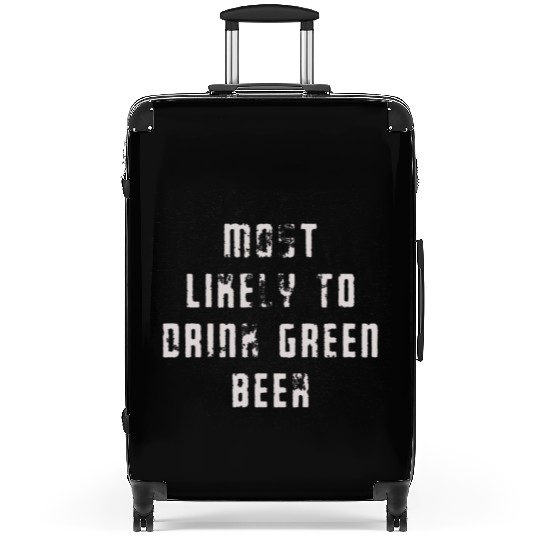 MOST LIKELY TO DRINK GREEN BEER Suitcases