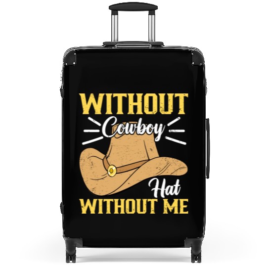 Without Cowboy Hat Without Me I Cowboy Suitcases