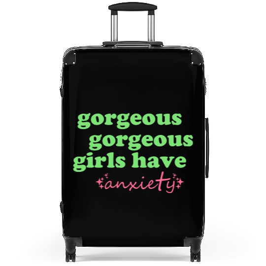 Gorgeous Gorgeous Girls Have Anxiety Suitcases