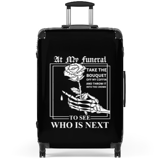 When I Die, I Don't Want Anybody At My Funeral Suitcases