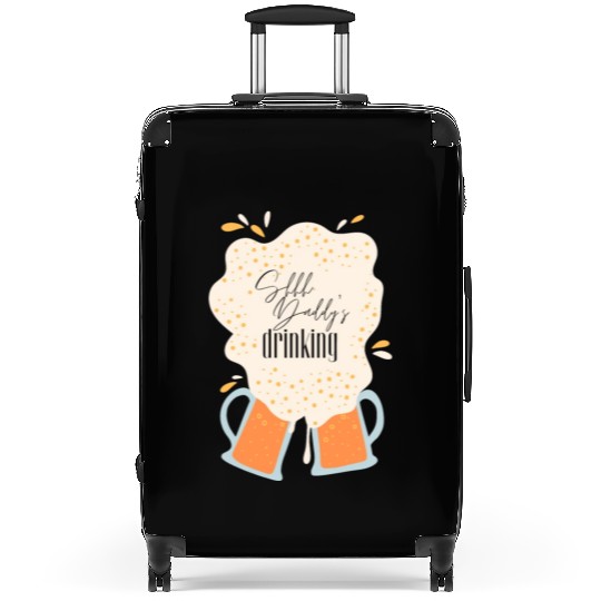 Shhh, Daddy's Drinking, Funny Dad Beer Quote Gift Suitcases