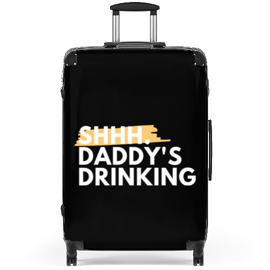 Funny Dad Quote Gift - Shhh, Daddy's Drinking Suitcases
