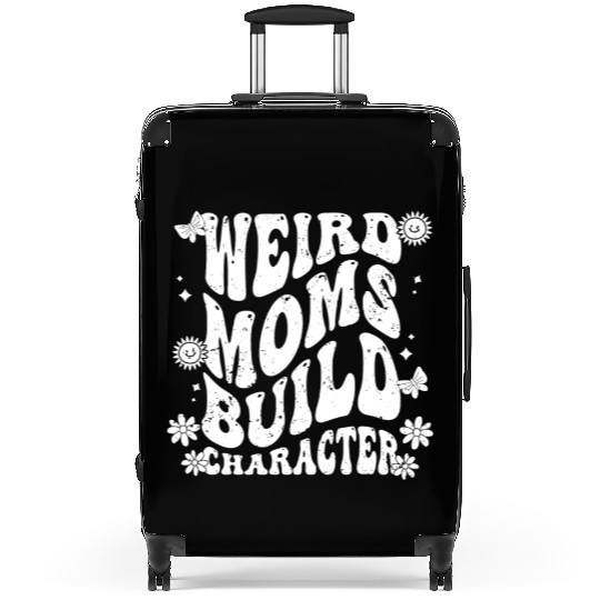 Weird Moms Build Character Funny Family Humor For Suitcases