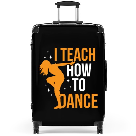I Teach How To Dance Dance Teacher Dancer Dancing Suitcases