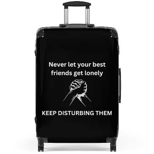 Never let your best friends get lonely Suitcases