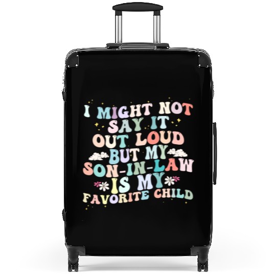 I Might Say It Out Loud Son In Law Is My Favorite Suitcases