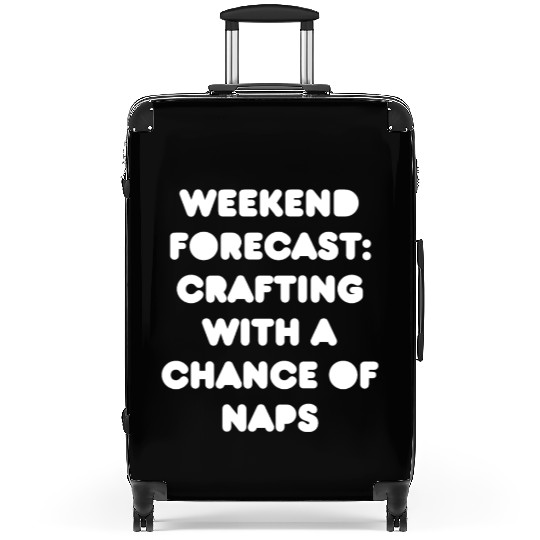 Weekend Forecast: Crafting with a Chance of Naps Suitcases