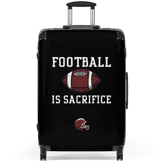 Football is sacrifice - Football Suitcases