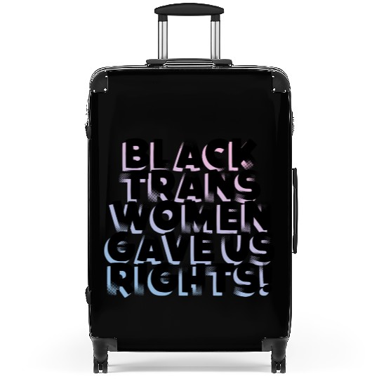 Black TransWomen Gave Us Rights Suitcases